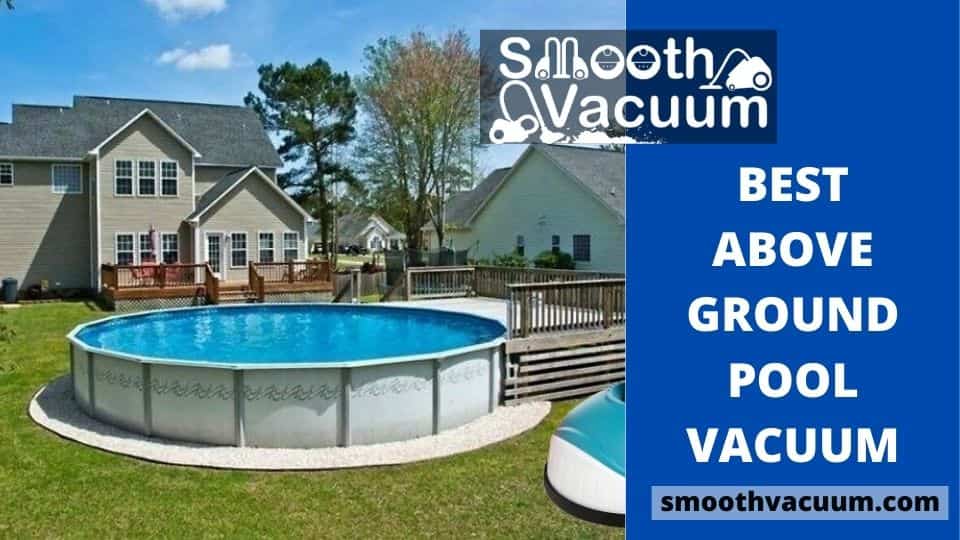 You are currently viewing Best Above Ground Pool Vacuum in 2022: EXPERT GUIDE