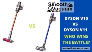 Read more about the article Dyson V10 vs V11 Review in 2022