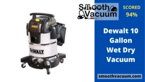 Read more about the article Dewalt 10 Gallon Wet Dry Vacuum: EXPERT REVIEW