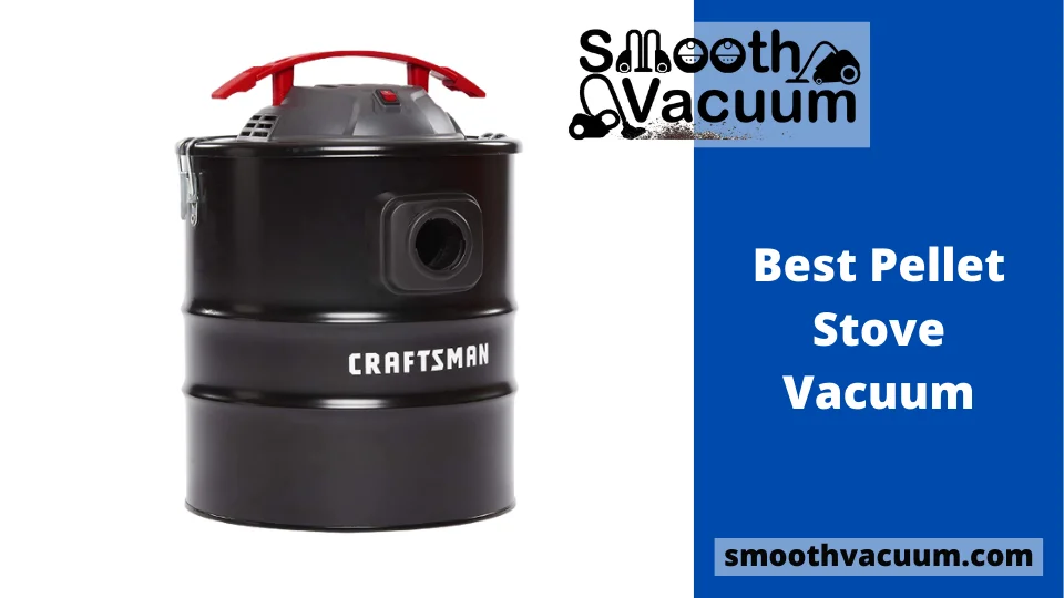 You are currently viewing 10 Best Pellet Stove Vacuum Review: Read the Complete Guide