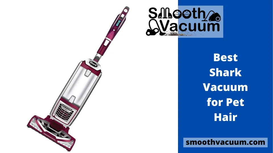 Read more about the article 12 Best Shark Vacuum for Pet Hair [Updated October 2022]