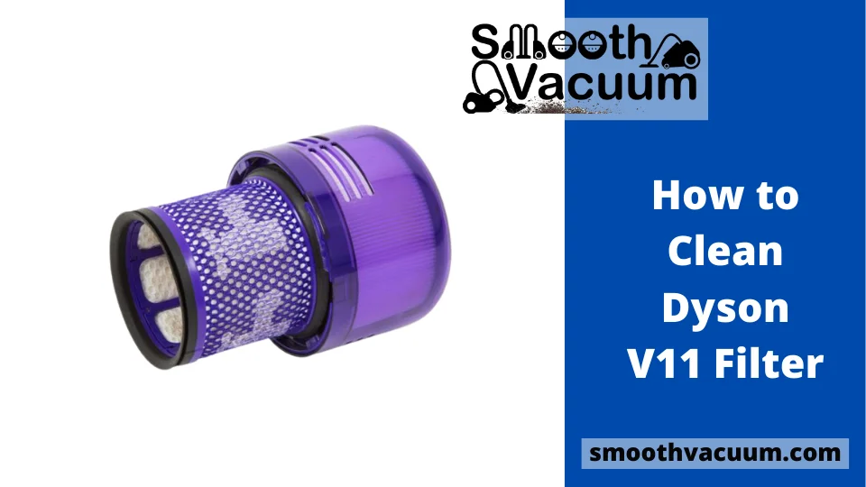 You are currently viewing How to Clean Dyson V11 Filter: Easiest Technique Revealed