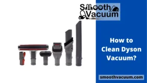 Read more about the article How to Clean Dyson Vacuum? All Parts Cleaning Tips
