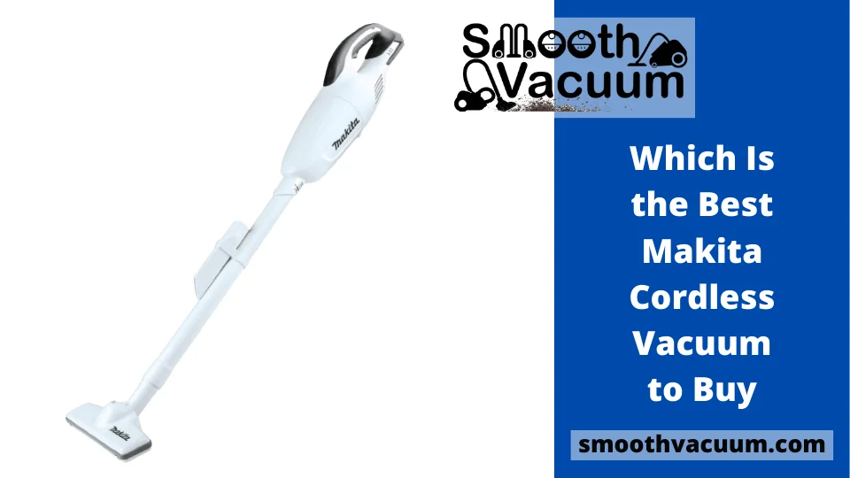 Read more about the article Which Is the Best Makita Cordless Vacuum to Buy?