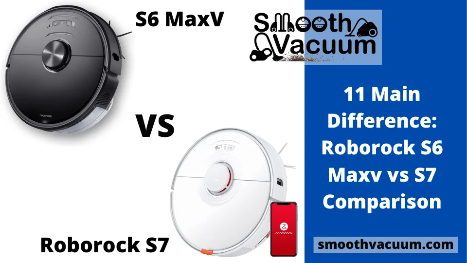 You are currently viewing Roborock S6 Maxv vs S7 Comparison: 11 Main Difference