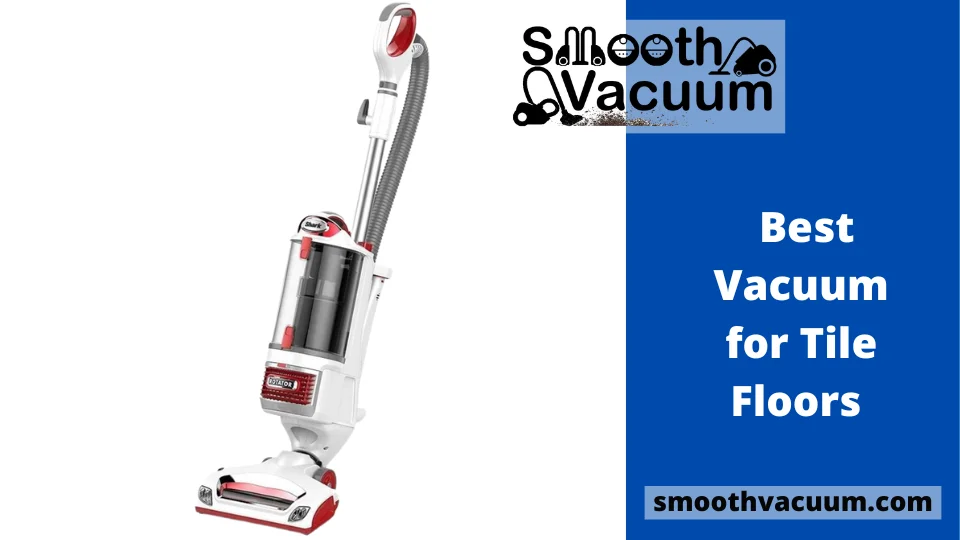 Read more about the article 15 Best Vacuum for Tile Floors Reviews & Buying Guide