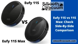 Read more about the article Eufy 11S vs 11S Max Vacuum Cleaner: Check Side-By-Side Comparison