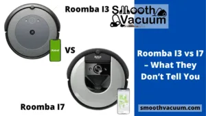 Read more about the article Roomba I3 vs I7 – What They Don’t Tell You – Smoothvacuum