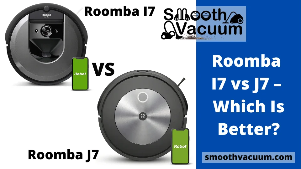 Read more about the article Roomba I7 vs J7 –  Which Is Better?