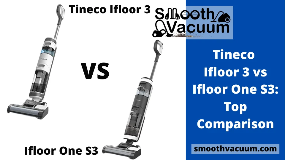 Read more about the article Tineco Ifloor 3 vs Ifloor One S3: Top Comparison