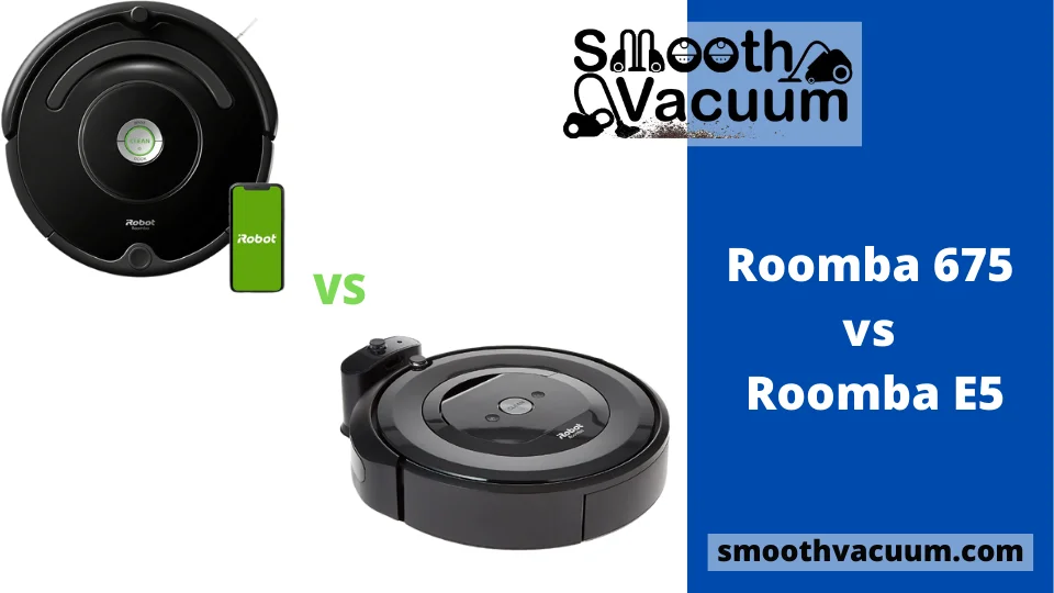 You are currently viewing Roomba 675 vs E5 Review