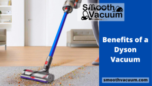 Read more about the article Benefits of a Dyson Vacuum