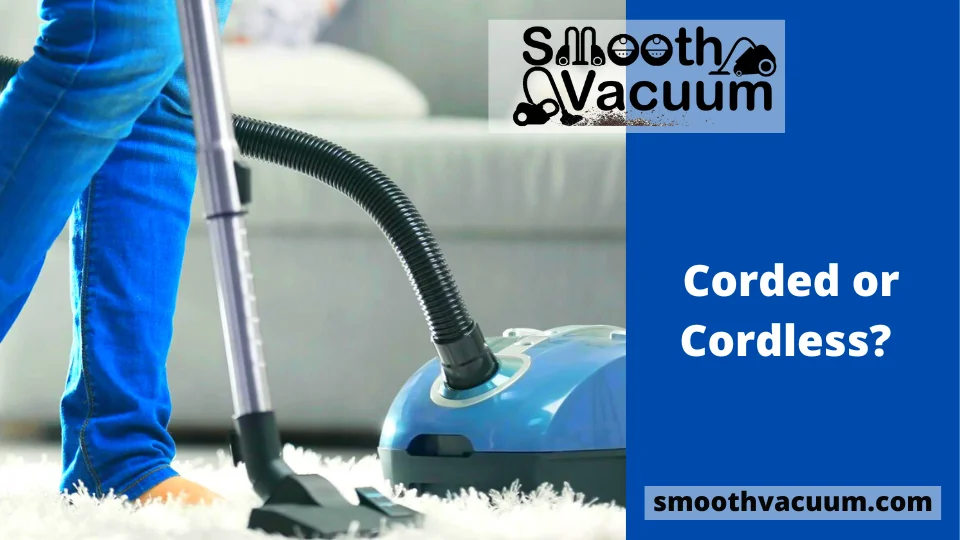 You are currently viewing Corded or Cordless? Which Vacuum Cleaner Is Right for You?