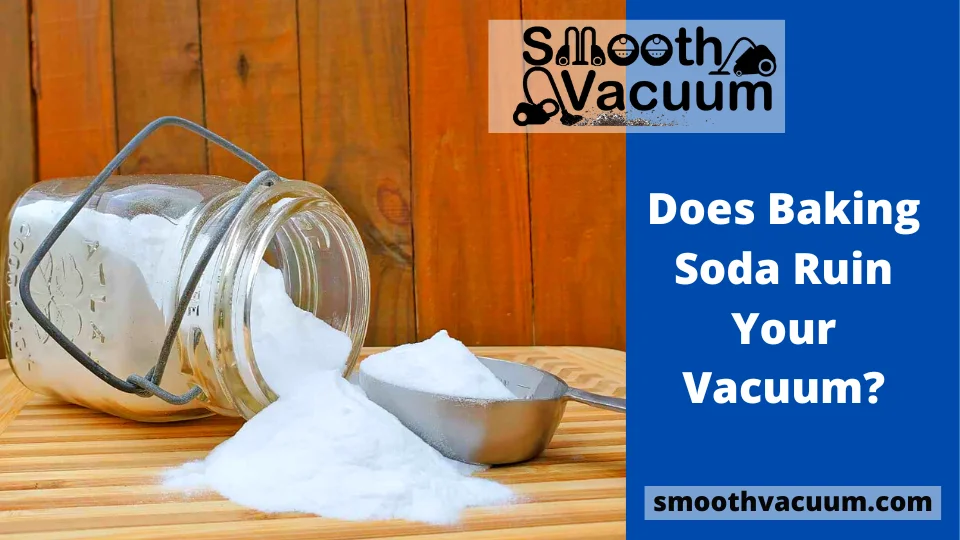 Read more about the article Does Baking Soda Ruin Your Vacuum?