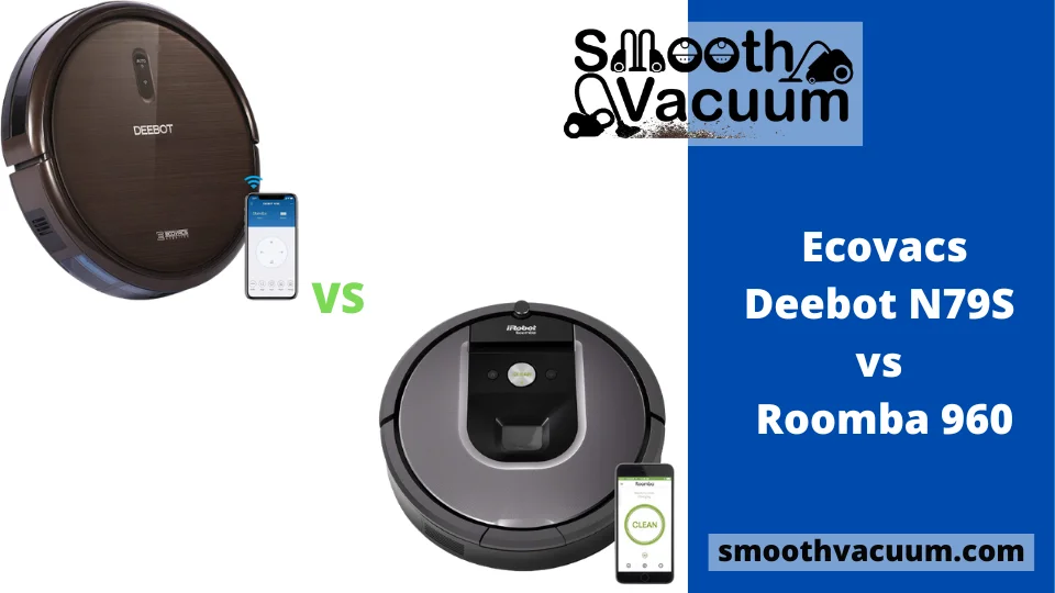 You are currently viewing Ecovacs Deebot N79S vs Roomba 960