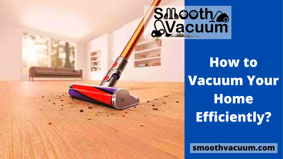 You are currently viewing How to Vacuum Your Home Efficiently?