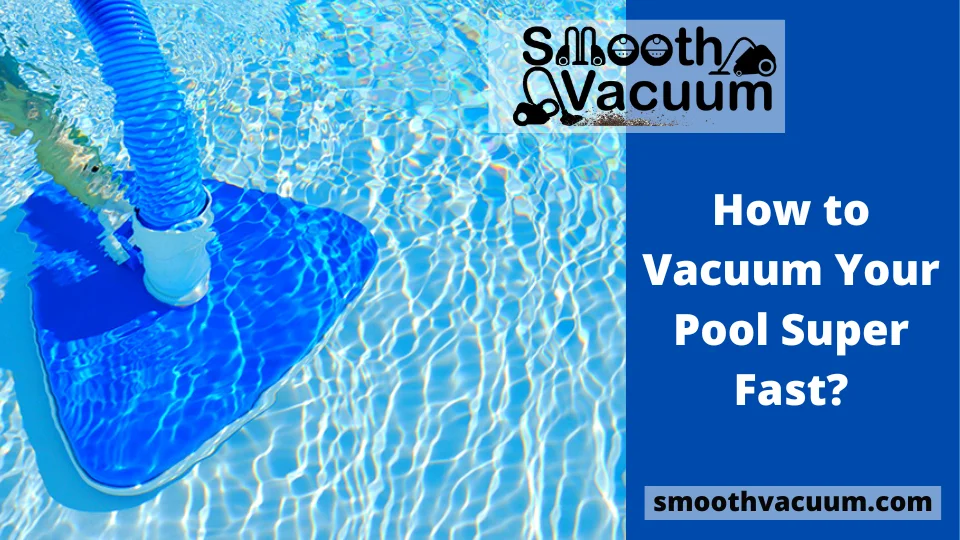 You are currently viewing How to Vacuum Your Pool Super Fast?