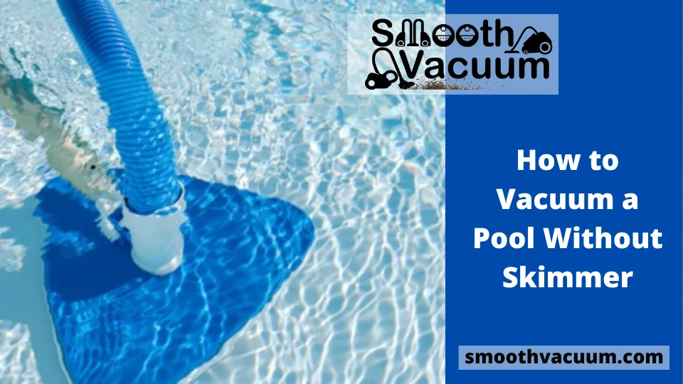 You are currently viewing How to Vacuum a Pool Without Skimmer?