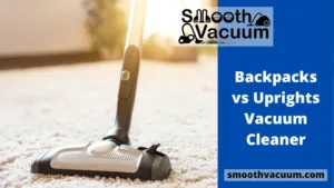Read more about the article Backpacks vs Uprights Vacuum Cleaner