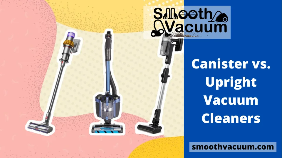 You are currently viewing Canister vs. Upright Vacuum Cleaners