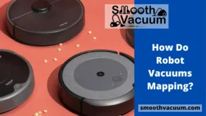 Read more about the article How Do Robot Vacuums Mapping?