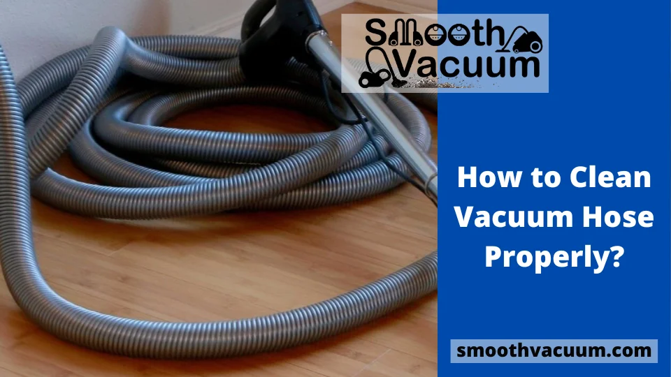Read more about the article How to Clean Vacuum Hose Properly?