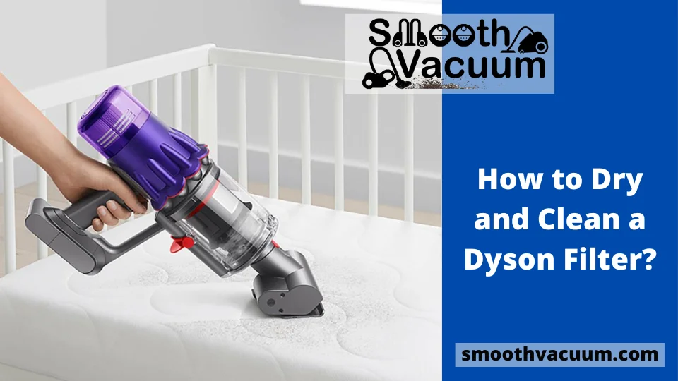 You are currently viewing How to Dry and Clean a Dyson Filter?