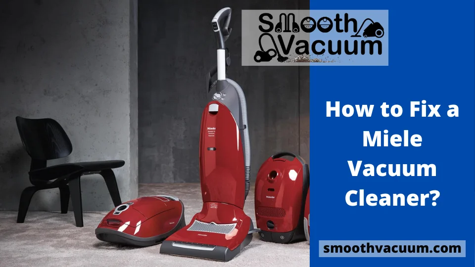 You are currently viewing How to Fix a Miele Vacuum Cleaner?