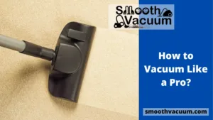 Read more about the article How to Vacuum Like a Pro?