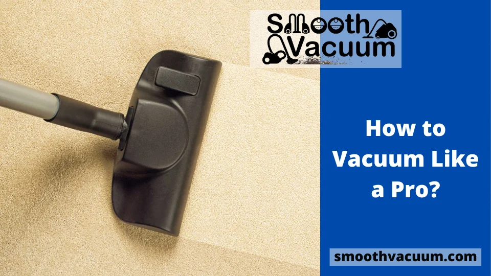 You are currently viewing How to Vacuum Like a Pro?