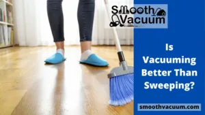 Read more about the article Is Vacuuming Better Than Sweeping?