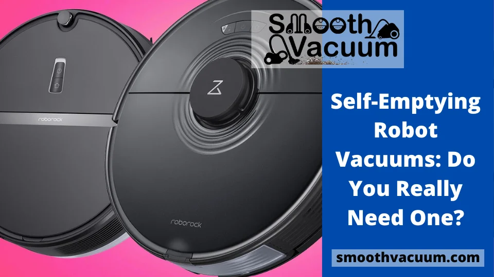 Read more about the article Self-Emptying Robot Vacuums: Do You Really Need One?