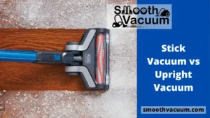 Read more about the article Stick Vacuum vs Upright Vacuum