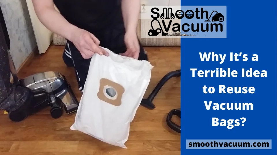 Read more about the article Why It’s a Terrible Idea to Reuse Vacuum Bags?